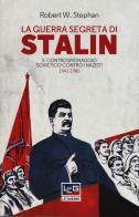 La guerra segreta di Stalin. Il controspionaggio sovietico contro i nazisti 1941-1945 di Robert W. Stephan edito da LEG Edizioni