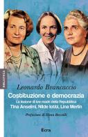 Costituzione e democrazia. La lezione di tre madri della Repubblica. Tina Anselmi, Nilde Iotti, Lina Merlin di Leonardo Brancaccio edito da Ecra