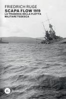 Scapa Flow 1919. La tragedia della flotta militare tedesca di Friedrich Ruge edito da Res Gestae