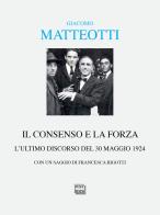 Il consenso e la forza. L'ultimo discorso del 30 maggio 1924 di Giacomo Matteotti edito da Interlinea