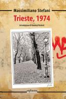 Trieste, 1974 di Massimiliano Stefani edito da Infinito Edizioni