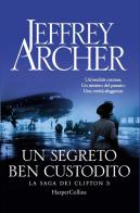 Un segreto ben custodito. La saga dei Clifton vol.3 di Jeffrey Archer edito da HarperCollins Italia