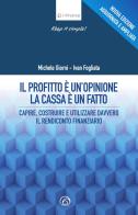 Il profitto è un'opinione, la cassa è un fatto. Capire, costruire e utilizzare davvero il rendiconto finanziario. Nuova ediz. di Michele Giorni, Ivan Fogliata edito da Mind Edizioni