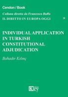 Individual application in Turkish constitutional adjudication court di Bahadir Kilinç edito da Key Editore