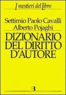 Dizionario del diritto d'autore di Settimio P. Cavalli, Alberto Pojaghi edito da Editrice Bibliografica