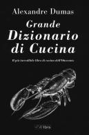 Il grande dizionario di cucina di Alexandre Dumas edito da Ibis