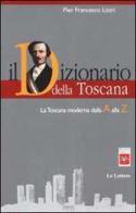 Il dizionario della Toscana. La Toscana moderna dalla A alla Z di P. Francesco Listri edito da Le Lettere