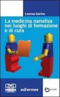 La medicina narrativa nei luoghi di formazione e di cura di Lorenza Garrino edito da Centro Scientifico Editore