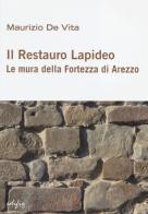 Il restauro lapideo. Le mura della fortezza di Arezzo. Ediz. illustrata di Maurizio De Vita edito da EDIFIR