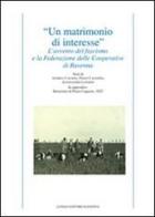 «Un matrimonio di interesse». L'avvento del fascismo e la federazione delle cooperative di Ravenna di Andrea Casadio, Paolo Cavassini, Alessandro Luparini edito da Longo Angelo