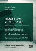 Interventi locali su edifici esistenti. Interventi su edifici in muratura in calcestruzzo armato e acciaio. Casi svolti con applicazione Sisma Bonus di Francesco Cortesi, Laura Ludovisi edito da Maggioli Editore