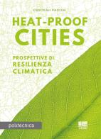 Heat-proof cities. Prospettive di resilienza climatica di Deborah Paolini edito da Maggioli Editore