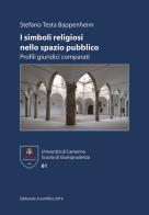 I simboli religiosi nello spazio pubblico. Profili giuridici comparati di Stefano Testa Bappenheim edito da Editoriale Scientifica