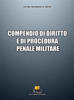 Compendio di diritto e di procedura penale militare di Antonio Ferdinando De Simone edito da NEU
