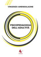 Psicopedagogia dell'adultità di Vincenzo Amendolagine edito da Libellula Edizioni