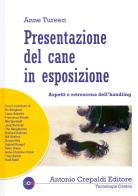 Presentazione del cane in esposizione. Aspetti e retroscena dell'handling di Anne Tureen edito da Crepaldi