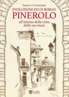 Evoluzione di un borgo: Pinerolo. All'interno della cerchia delle sue mura di Franco Carminati edito da LAReditore