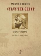 Cyrus the great. Per orchestra. Partitura di Maurizio Balzola edito da GDE Edizioni Musicali