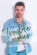 Troublemaker. Ediz. italiana di Kayley Loring edito da Triskell Edizioni