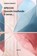 Specchi. Quando trasfondo il verso... di Teresa Chiriacò edito da Gruppo Albatros Il Filo