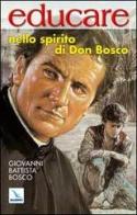 Educare nello spirito di Don Bosco. Spititualità del Sistema Preventivo di Bosco Giovanni (san) edito da Elledici