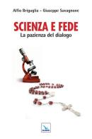 Scienza e fede. La pazienza del dialogo di Alfio Briguglia, Giuseppe Savagnone edito da Editrice Elledici