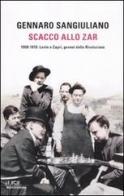 Scacco allo Zar. 1908-1910: Lenin a Capri, genesi della Rivoluzione di Gennaro Sangiuliano edito da Mondadori