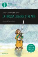 La favolosa leggenda di Re Artù di Jordi Sierra i Fabra edito da Mondadori