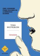 L' erosione. Come i sovranismi stanno spazzando via la democrazia in Europa di Tonia Mastrobuoni edito da Mondadori