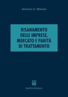 Risanamento delle imprese, mercato e parità di trattamento di Antonio Mimola edito da Giuffrè