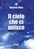 Il cielo che ci unisce di Michele Milia edito da Booksprint