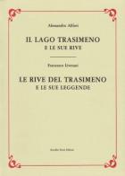 Il Lago Trasimeno e le sue rive (rist. anast. 1909)-Le rive del Trasimeno e le sue leggende (rist. Anast. 1872) di Alessandro Alfieri, Francesco Liverani edito da Forni