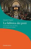 La fabbrica dei preti. Una proposta nuova, anzi antica, per le vocazioni al ministero di Giovanni Frausini edito da Cittadella