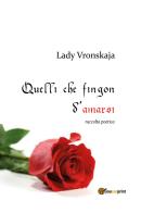 Quelli che fingon d'amarsi di Lady Vronskaja edito da Youcanprint