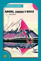 Amore, ombre e rocce. Racconti di Francesco Augusti edito da CTL (Livorno)