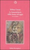 Le fantasticherie della donna selvaggia. Scene primitive di Hélène Cixous edito da Bollati Boringhieri