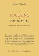 Il focusing in psicoterapia. Introduzione al metodo esperienziale di Eugene T. Gendlin edito da Astrolabio Ubaldini