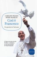 Così è Francesco. Un gesuita in Vaticano di Caroline Pigozzi, Henri Madelin edito da Sonzogno