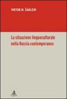 La situazione linguoculturale nella Russia contemporanea di Viktor M. Saklein edito da CLUEB