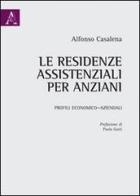 Le residenze assistenziali per anziani. Profili economico-aziendali di Alfonso Casalena edito da Aracne