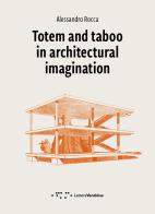 Totem and taboo in architectural imagination di Alessandro Rocca edito da LetteraVentidue