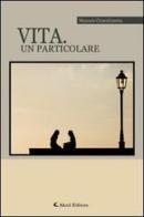 Vita. Un particolare di Manuela Chiacchiaretta edito da Aletti