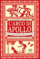 L' arco di Apollo. Un'avventura filosofica nell'antica Grecia di Giacomo Scarpelli edito da Einaudi Ragazzi