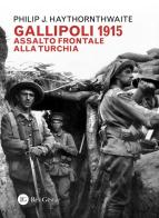 Gallipoli 1915. Assalto frontale alla Turchia di Philip J. Haythornthwaite edito da Res Gestae