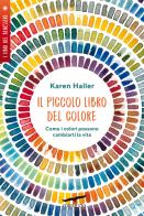 Il piccolo libro del colore. Come i colori possono cambiarti la vita di Karen Haller edito da Corbaccio