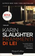 Frammenti di lei di Karin Slaughter edito da HarperCollins Italia