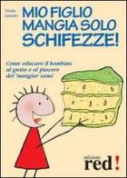 Mio figlio mangia solo schifezze! di Nessia Laniado, Gianfilippo Pietra edito da Red Edizioni