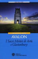 Avalon. I sacri misteri di Artù e Glastonbury di Nicholas R. Mann edito da L'Età dell'Acquario