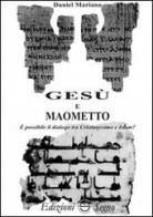 Gesù e Maometto. È possibile il dialogo tra cristianesimo e Islam? di Daniel Mariano edito da Edizioni Segno