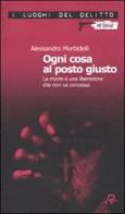 Ogni cosa al posto giusto. La morte è una liberazione che non va concessa di Alessandro Morbidelli edito da Robin